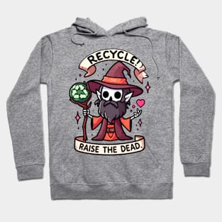 Recycle! Raise the dead. Hoodie